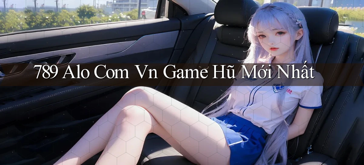 789 alo com vn game hũ mới nhất