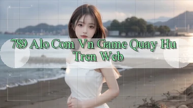 789 alo com vn game quay hu tren web