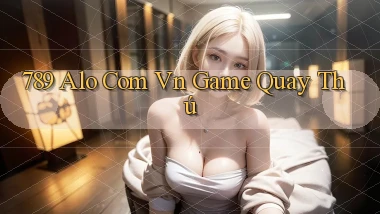 789 alo com vn game quay thú