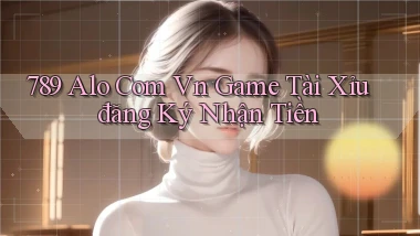 789 alo com vn game tài xỉu đăng ký nhận tiền