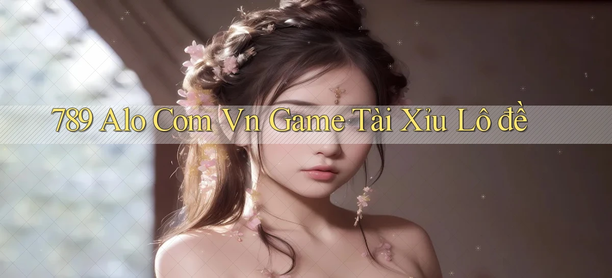 789 alo com vn game tài xỉu lô đề