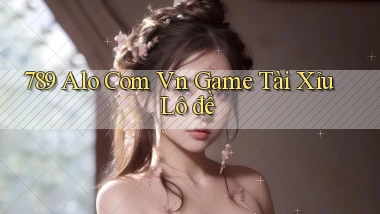 789 alo com vn game tài xỉu lô đề