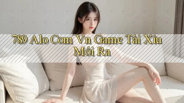 789 alo com vn game tài xỉu mới ra