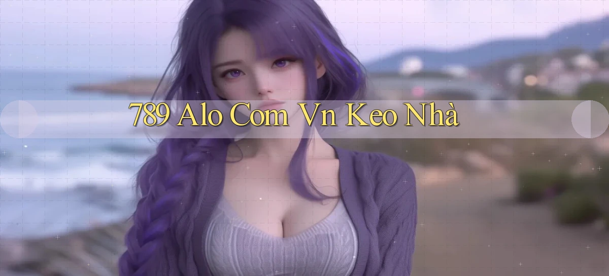 789 alo com vn keo nhà