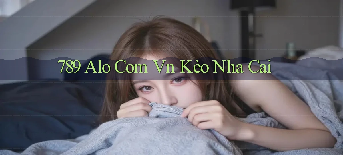 789 alo com vn kèo nha cai