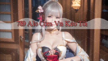 789 alo com vn kèo tối