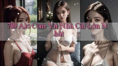 789 alo com vn nhà cái lớn nhất
