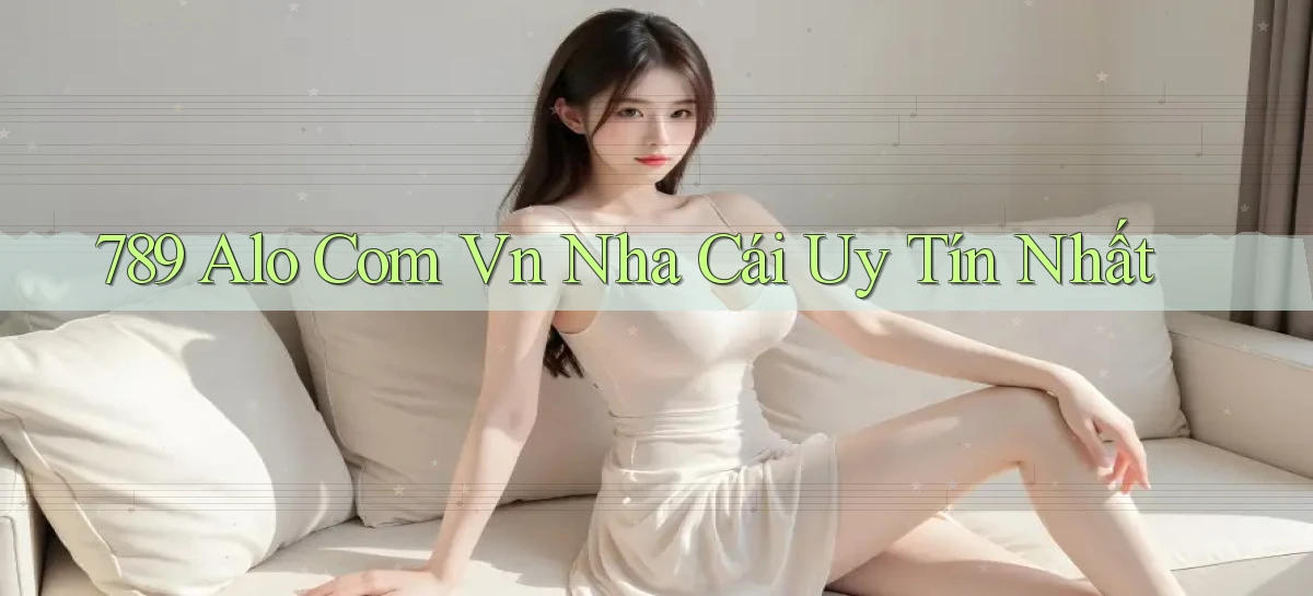 789 alo com vn nha cái uy tín nhất