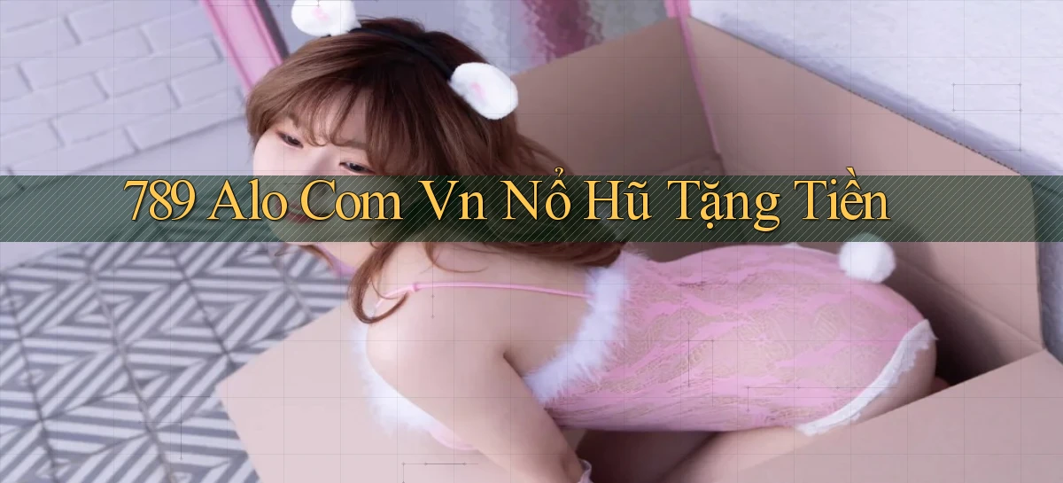 789 alo com vn nổ hũ tặng tiền