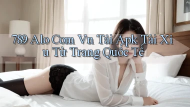 789 alo com vn tải apk tài xỉu từ trang quốc tế