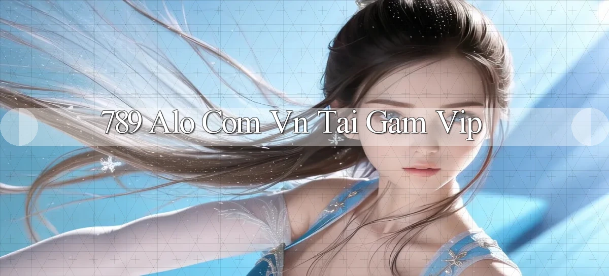 789 alo com vn tai gam vip