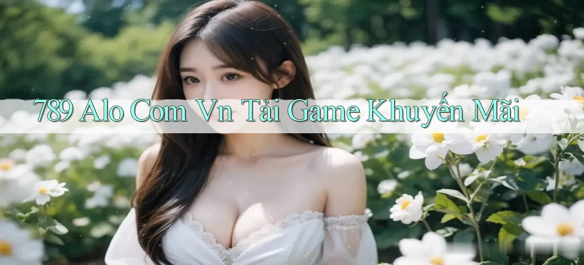 789 alo com vn tải game khuyến mãi