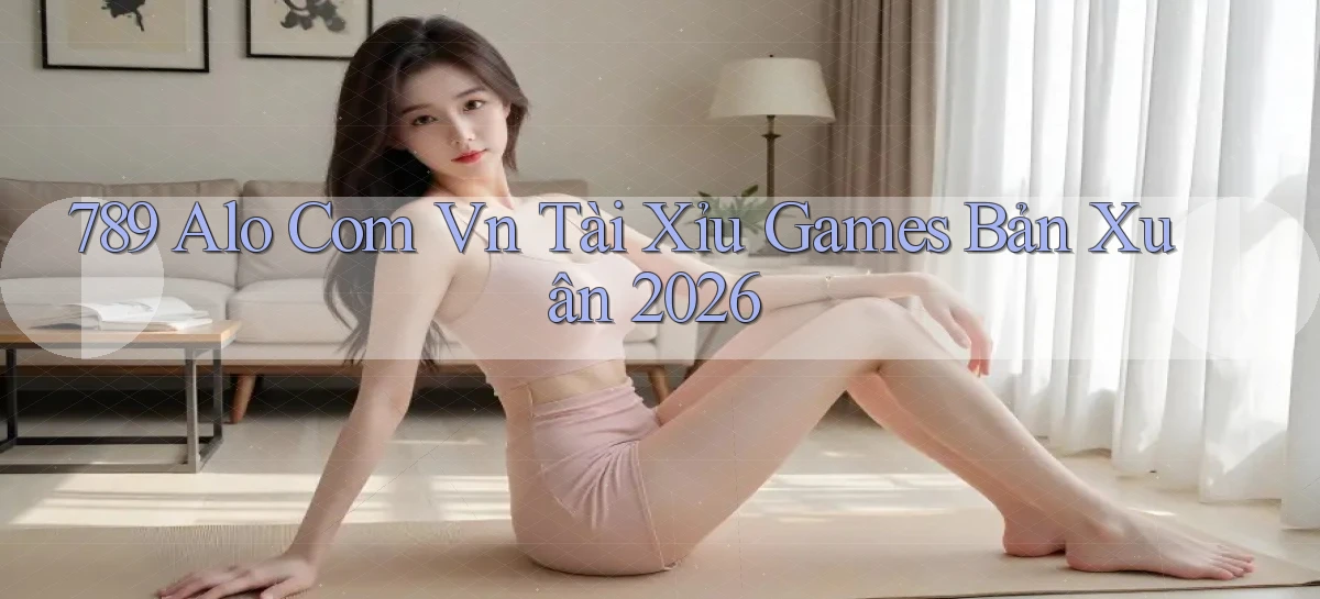 789 alo com vn tài xỉu games bản xuân 2026