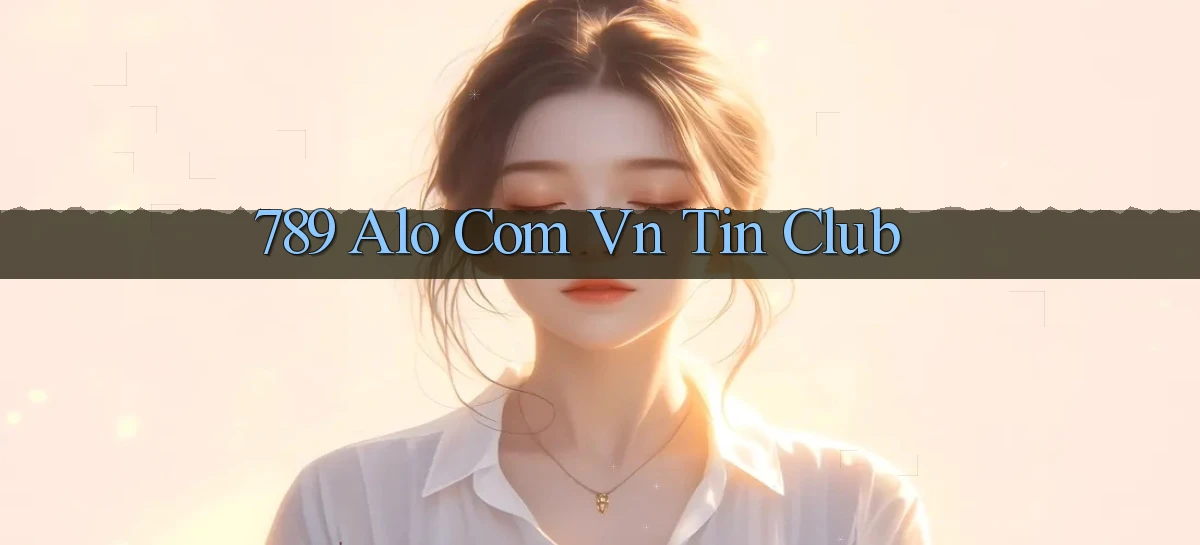 789 alo com vn tin club