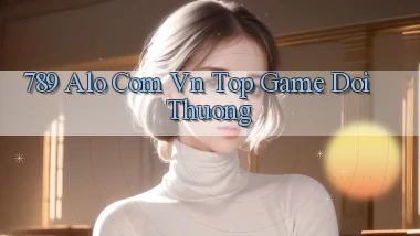 789 alo com vn top game doi thuong