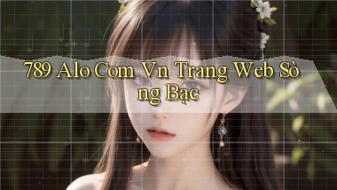 789 alo com vn trang web sòng bạc