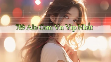 789 alo com vn vip nhất