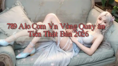789 alo com vn vòng quay ăn tiền thật bản 2026