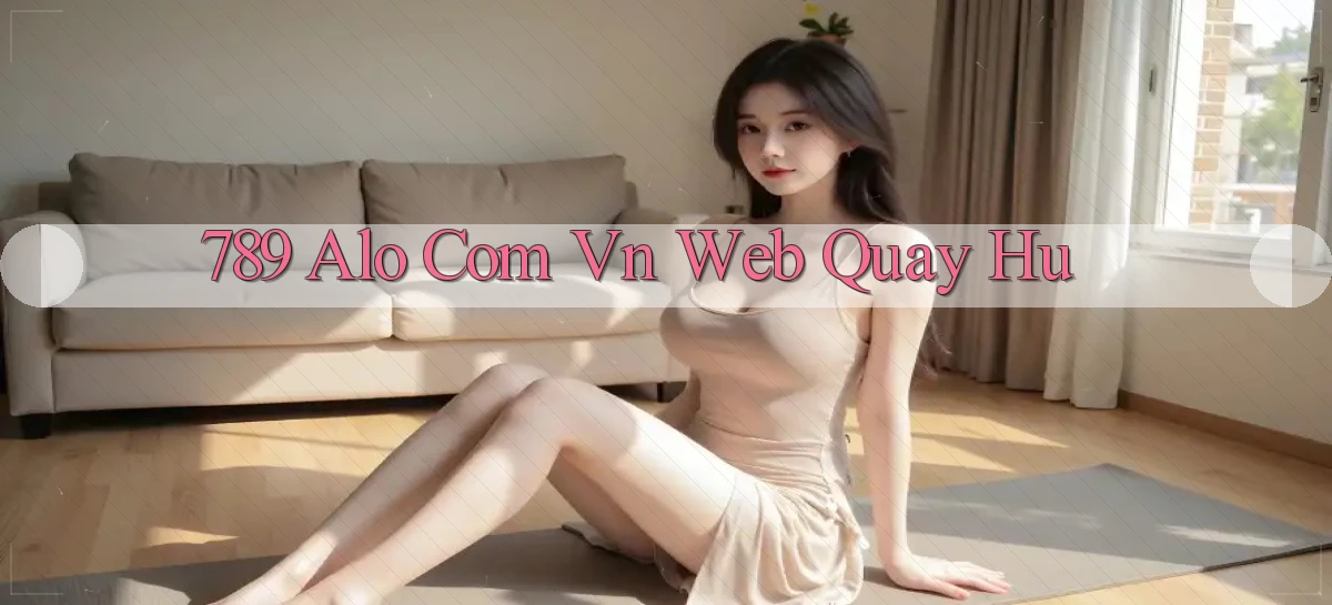 789 alo com vn web quay hu