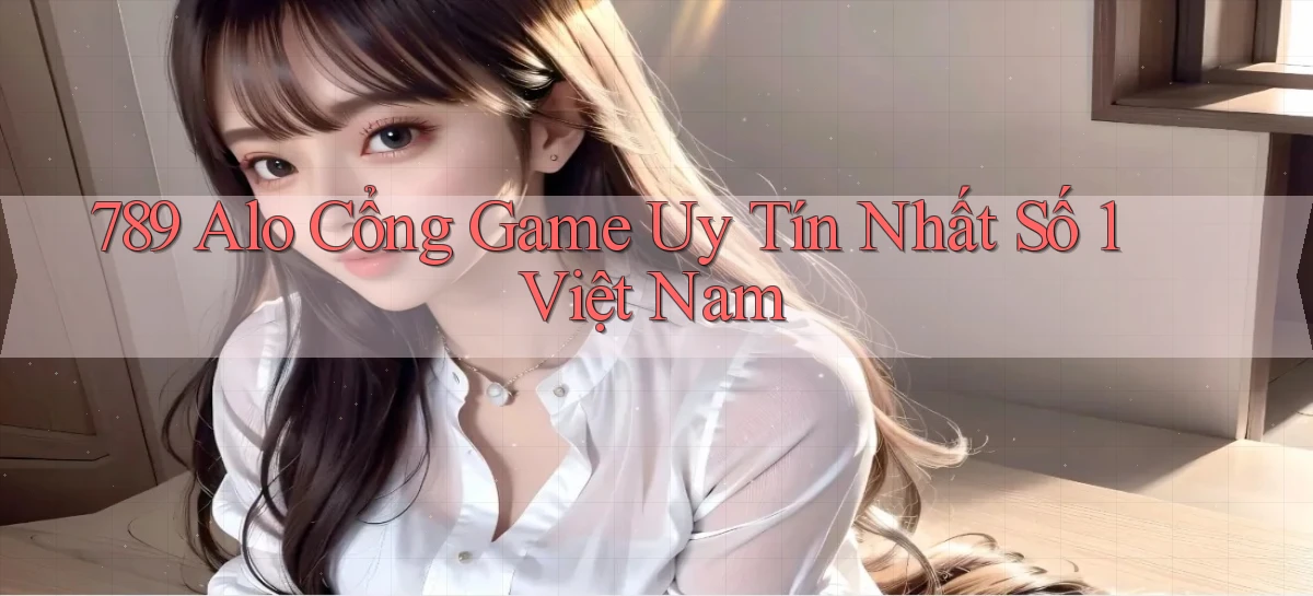 789 alo cổng game uy tín nhất số 1 việt nam