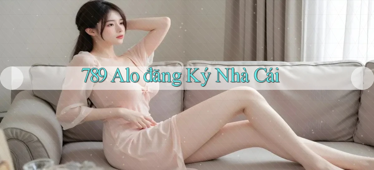 789 alo đăng ký nhà cái