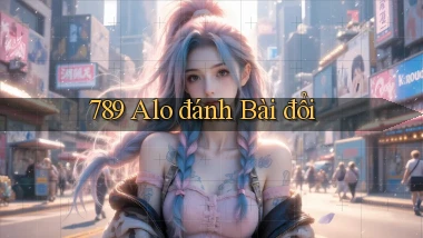 789 alo đánh bài đổi