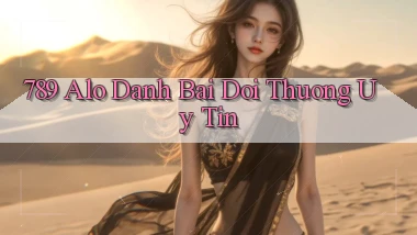 789 alo danh bai doi thuong uy tin