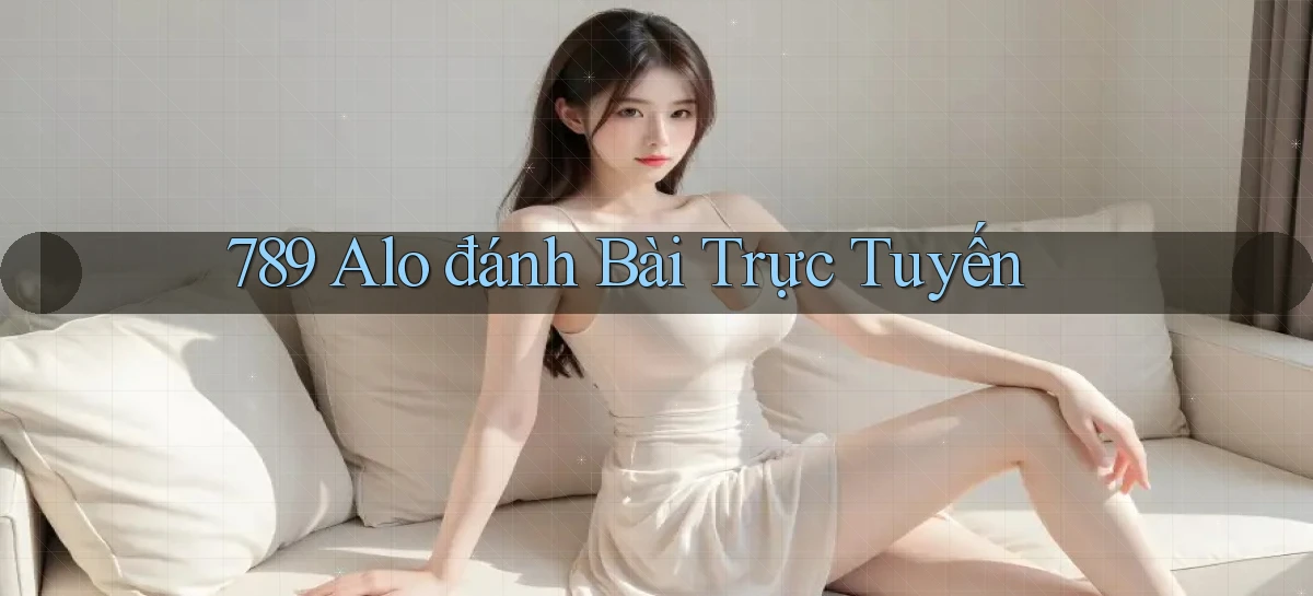 789 alo đánh bài trực tuyến