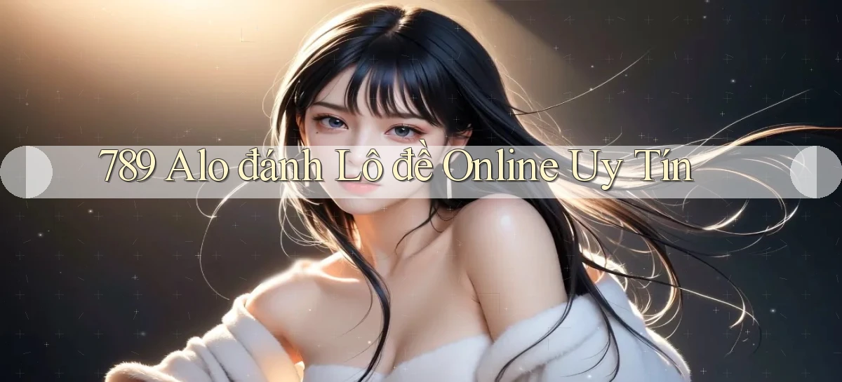 789 alo đánh lô đề online uy tín