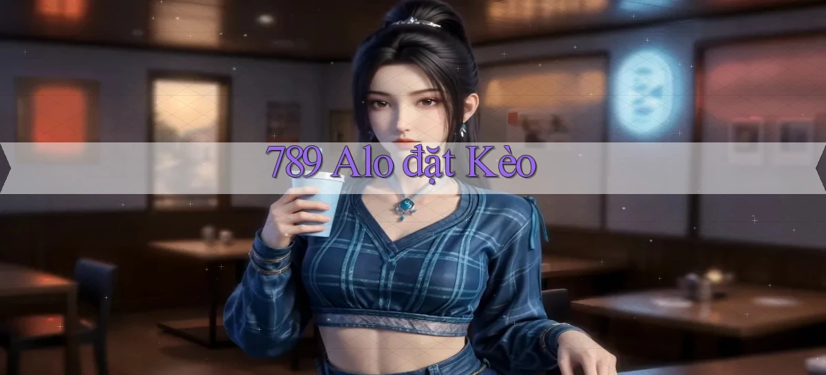 789 alo đặt kèo
