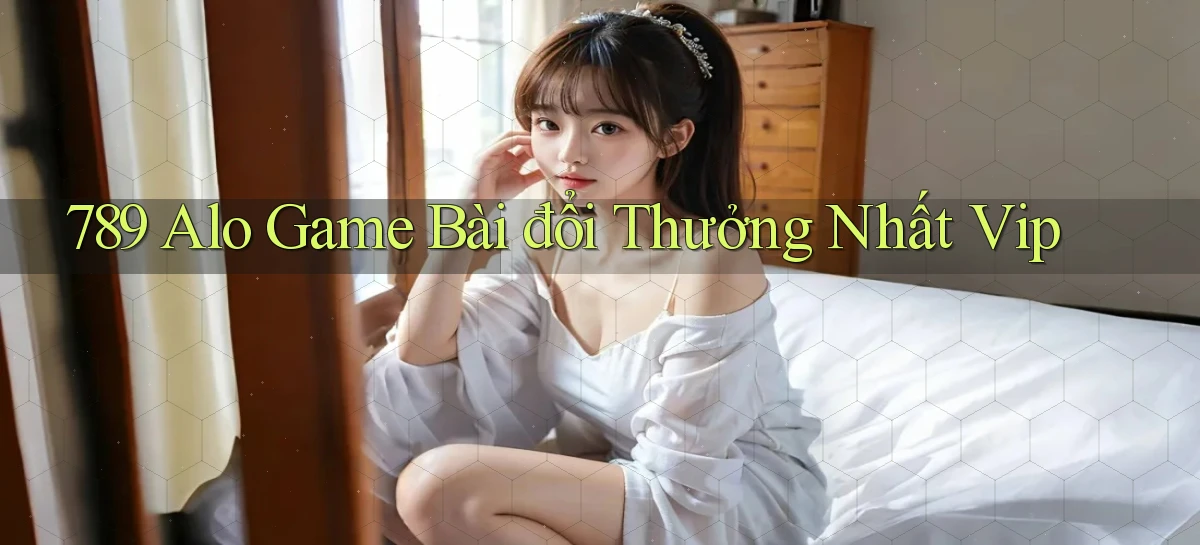 789 alo game bài đổi thưởng nhất vip