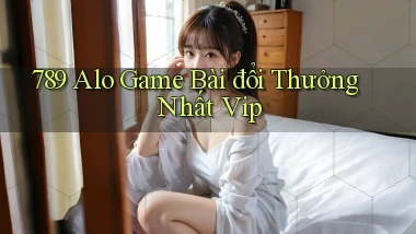 789 alo game bài đổi thưởng nhất vip