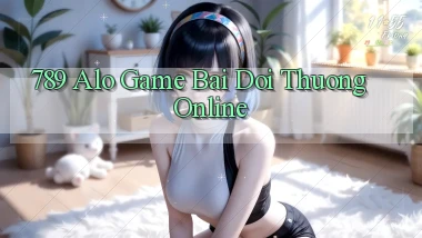 789 alo game bai doi thuong online