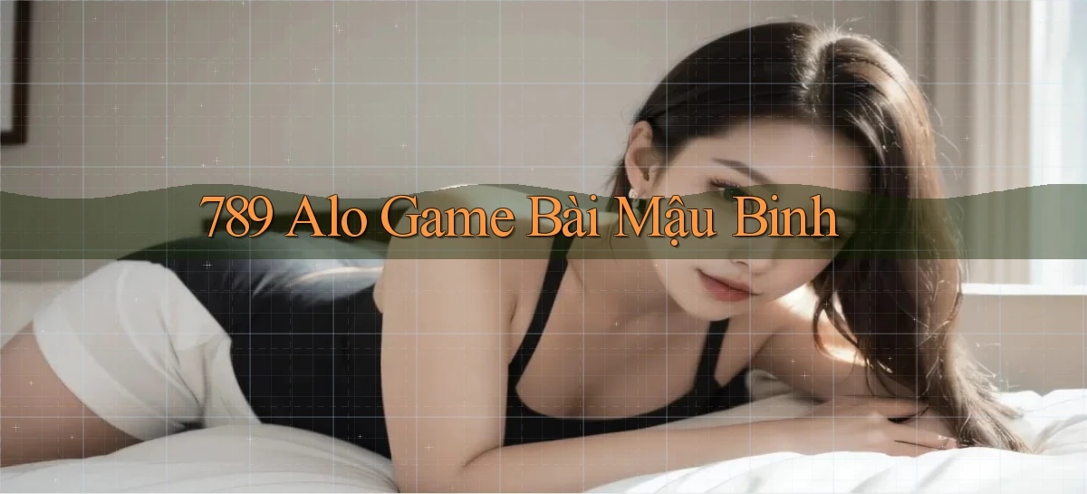 789 alo game bài mậu binh