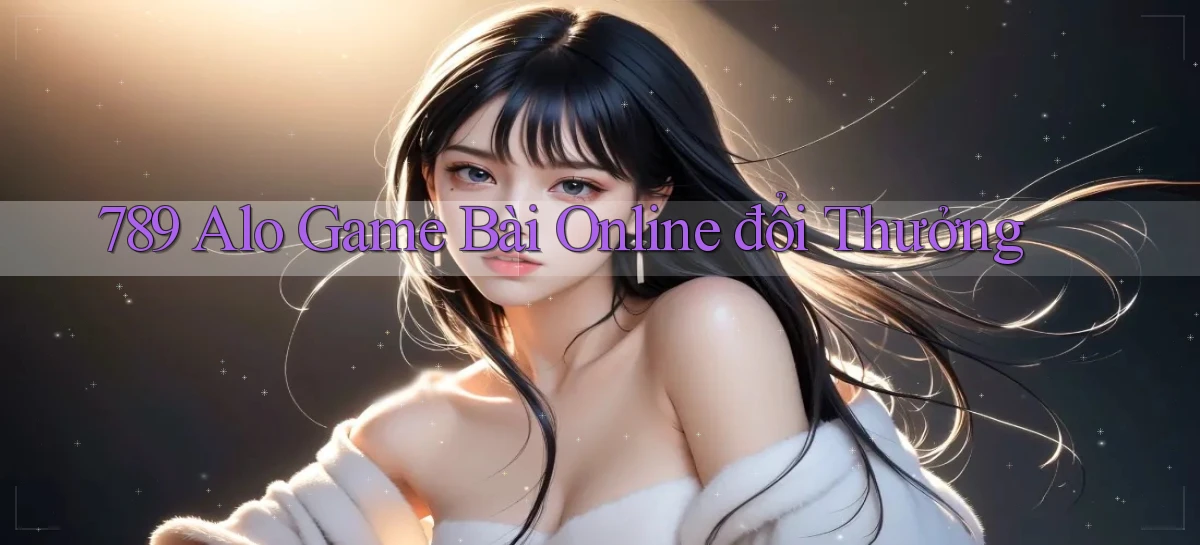 789 alo game bài online đổi thưởng