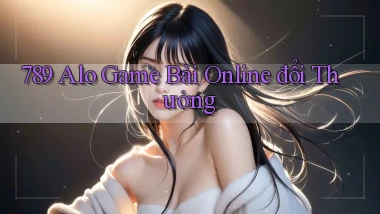 789 alo game bài online đổi thưởng