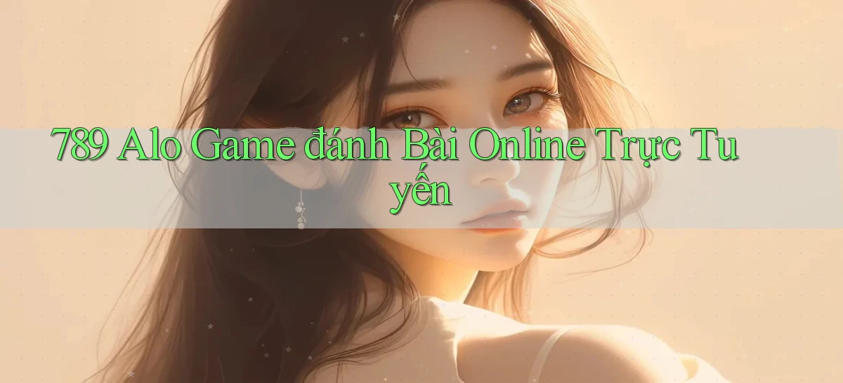 789 alo game đánh bài online trực tuyến