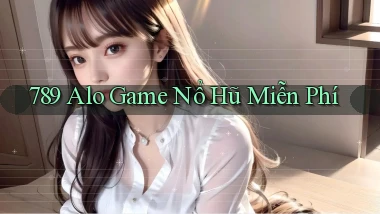 789 alo game nổ hũ miễn phí