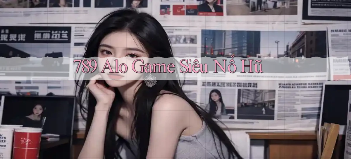 789 alo game siêu nổ hũ