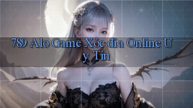 789 alo game xóc đĩa online uy tín