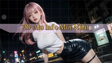789 alo info mới nhất