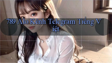 789 alo kênh telegram tiếng việt