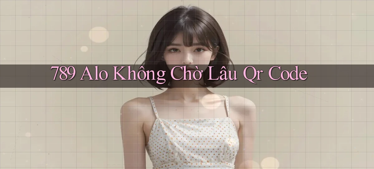 789 alo không chờ lâu qr code