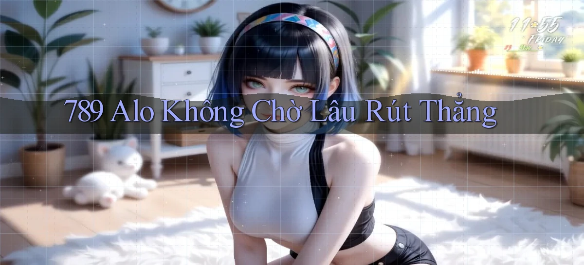 789 alo không chờ lâu rút thẳng
