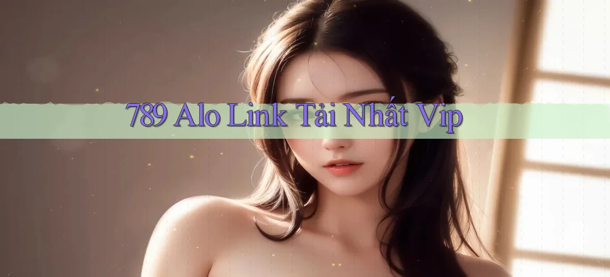 789 alo link tải nhất vip