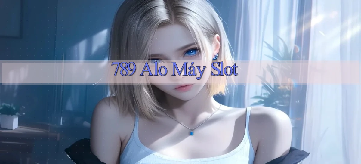 789 alo máy slot