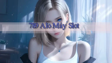 789 alo máy slot