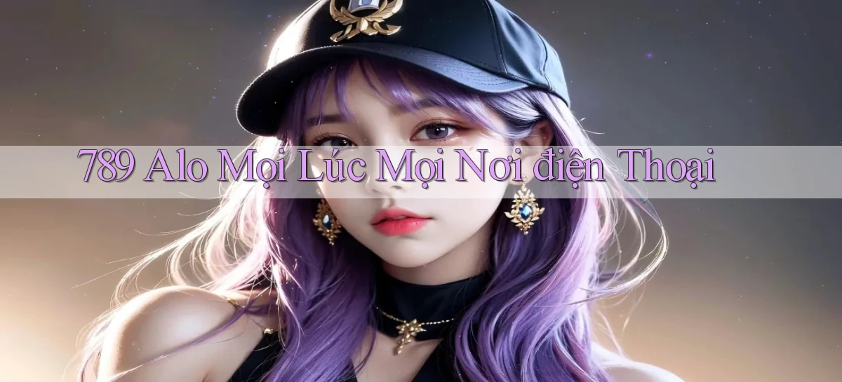 789 alo mọi lúc mọi nơi điện thoại