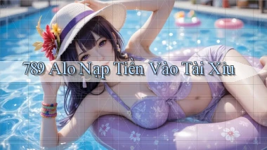 789 alo nạp tiền vào tài xỉu