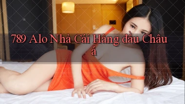 789 alo nhà cái hàng đầu châu á